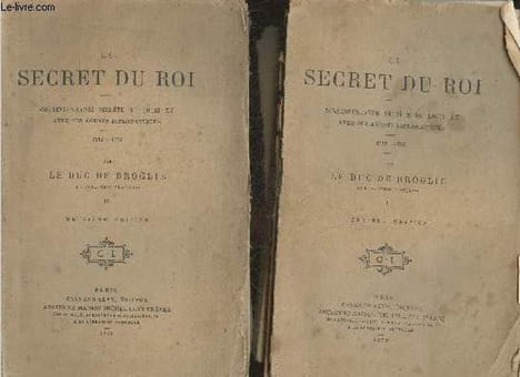 Le secret du roi- Correspondance secrète de Louis XV avec ses agents diplomatiques 1752-1774 Tomes I et II. Le Duc de Broglie