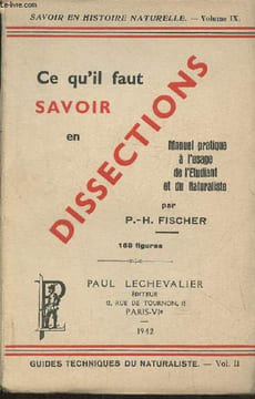 Ce qu'il faut savoir en dissections- Manuel pratique à l'usage de l'étudiant et du naturaliste. Fischer P.-H.