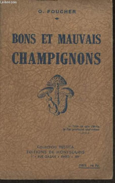 Bons et mauvais champignons- Comment les reconnaître? Description et degré de nocivité des champignons mortels ou simplement dangereux- Les nombreuses ...