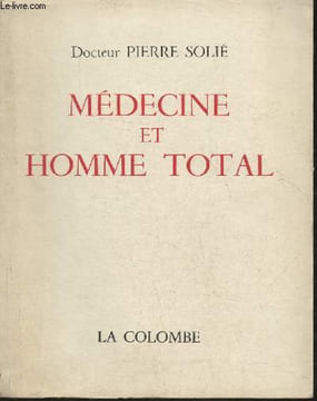 Médecine et homme total Tome I. Dr Solié Pierre