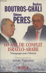 60 ans de conflit israélo-arabe- Témoignages pour l'Histoire- Entretiens croisés avec André Versaille