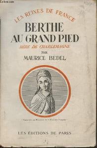 Berthe au grand pied- Femme de Pépin le Bref, mère de Charlemagne