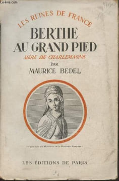 Berthe au grand pied- Femme de Pépin le Bref, mère de Charlemagne. Bedel Maurice