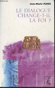 Le dialogue change-t-il la foi?. Ploux Jean-Marie
