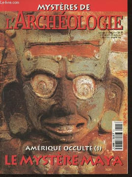 Mystères de l'archéologie- Année 1, n°5- Novembre 2000- Amérique occulte (1)-Sommaire: Le mystère Maya- Le parcours initiatique du guerrier- le ...