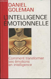 L'intelligence émotionnelle- Comment transformer ses émotions en intelligence