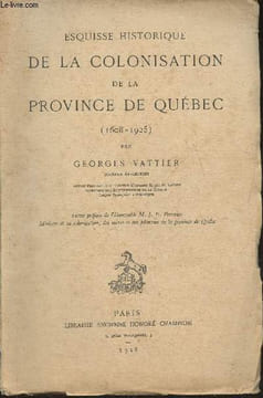 Esquisse historique de la colonisation de la Province de Québec (1608-1925). Vattier Georges