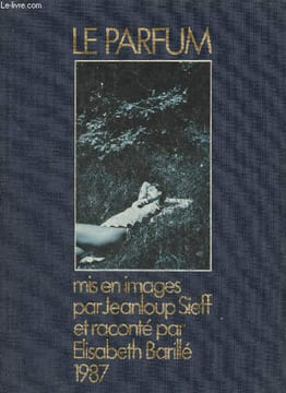 Le parfum. Sieff Jeanloup, Barillé Elisabeth