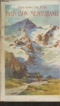 Chemins de fer Pairs-Lyon-Méditérannée- Vallée de la Seine, Jura, Savoie, Dauphiné, Bourgogne, Nivernais, Auvergne, Cévennes, Vivarais, Vallée du ...