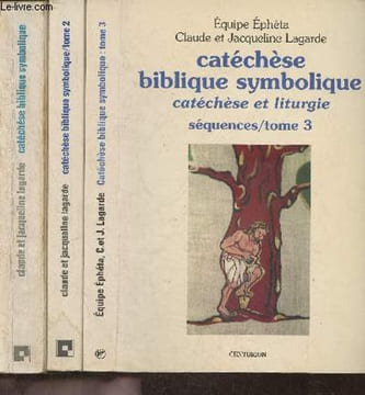 Catéchèse biblique symbolique- Tomes 1, 2 et 3 (3 volumes) Séquences. Lagarde Claude et Jacqueline, Equipe éphéta