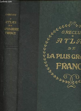 Atlas de la plus grande France- Géographique, économique, politique, départemental, colonial. Reclus Onésime