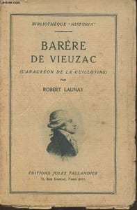 Barère de Vieuzac (l'anacréon de la guillotine)