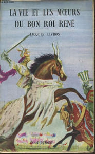 "La vie et les moeurs du Bon Roi René (Collection ""Présence de l'Histoire"")"