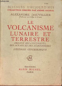 "Le volcanisme lunaire et terrestre- Origine des continents, des océans et des atmosphères- l'énergie géothermique (Collection ""Sciences d'aujourd'hui"")"