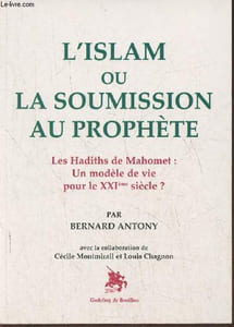 L'Islam ou la soumission au prophète- Les Hadiths de Mahomet: un modèle de vie pour le XXIe siècle?