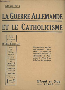 La guerre Allemande et le catholicisme album n°1- Documents photographiques illustrant la conduite respective des armées allemande et française à ...