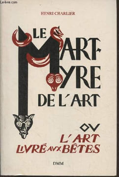 Le martyre de l'art ou l'art livré aux bêtes suivi d'une enquête. Charlier Henri