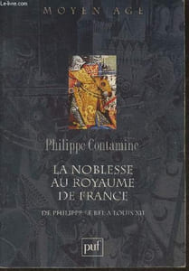 La noblesse au royaume de France de Philippe Le Bel à Louis XII- Essai de synthèse