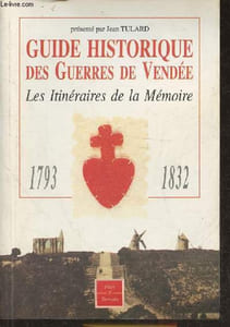 Guide historique des guerres de Vendée- Les itinéraires de la mémoire- 1793/1832