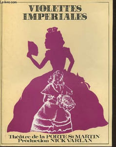 Violettes impériales- Théâtre de la Porte St Martin et Nick Varlan- D'après le film d'Henry Roussel. Musique de Vincent Scotto