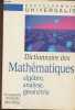 Dictionnaire des mathématiques- Algèbre, analyse, géométrie. Collectif