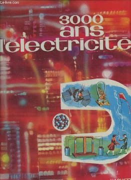 3000 ans d'électricité (encyclopédie en couleurs). Devaux Pierre, Virel André, Flach Louis
