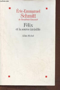 Félix et la source invisible. Schmitt Eric-Emmanuel