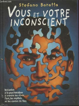 Vous et votre inconscient- Initiation à la psychanalyse à travers les rêves, l'art, les mythes et les contes de fées. Collectif