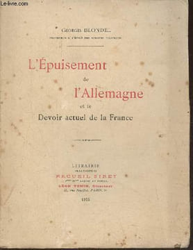 L'épuisement de l'Allemagne et le devoir actuel de la France. Blondel Georges