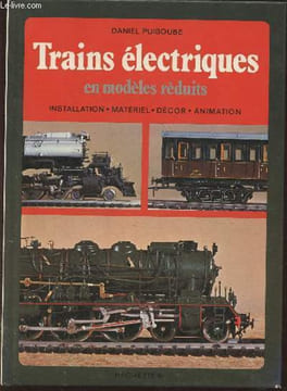 Trains électriques en modèles réduits- Installation, matériel, décor, animation. Puiboube Daniel