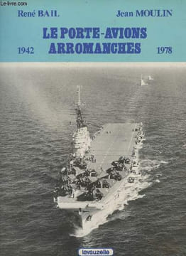 Le porte-avions arromanches (ex colossus) 1942-1978. Bail René, Moulin Jean
