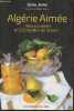 Algérie aimée- Mes souvenirs et 222 recettes de là-bas- Récit culinaire. Jaffin Léone