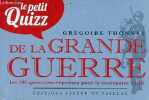 Le petit quizz de la grande guerre - les 100 questions-réponses pour le centenaire 14-18.. Thonnat Grégoire