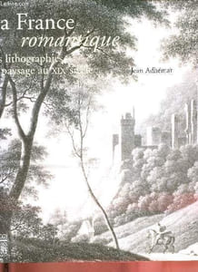 La France romantique - Les lithographies de paysage au XIXe siècle.