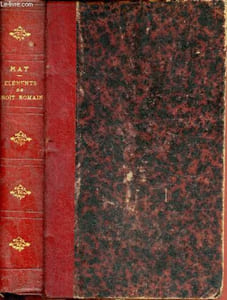 Eléments de droit romain à l'usage des étudiants des facultés de droit - 5e édition contenant l'histoire du droit romain, les personnes, les droits réels, les obligations, les successions, la procédure civile et les actions.