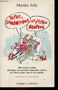 Tapas, sandwiches et p'tites bouffes - 300 recettes et idées classiques ou nouvelles, amusantes, faciles, pas chères, pour vous et vos copains.