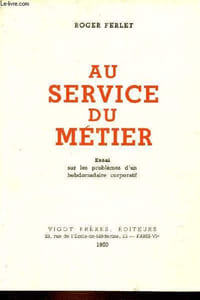 Au service du métier - Essai sur les problèmes d'un hebdomadaire corporatif - dédicace de l'auteur.