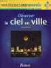 Observer le ciel en ville - Collection multiguides astronomie niveau : débutant.. Berthier Denis