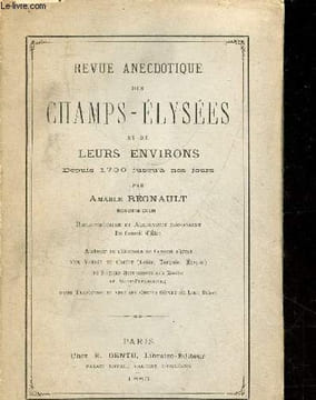 Revue anecdotique des Champs-Elysées et de leurs environs depuis 1730 jusqu'à nos jours.. Régnault Amable
