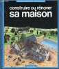 Construire ou rénover sa maison - Collection connaissance & pratique.. Collectif