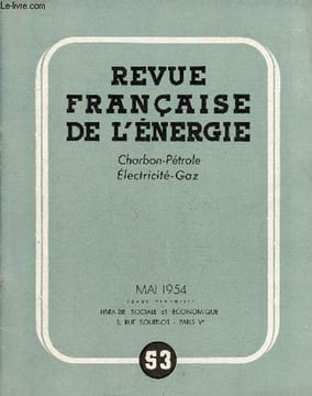 Revue française de l'énergie charbon-pétrole-électricité-gaz n°53 mai 1954 - Le pétrole au conseil économique - les objectifs de l'emprunt des ...