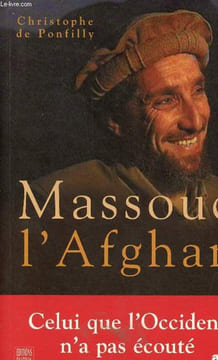 Massoud l'afghan - celui que l'occident n'a pas écouté.. De Ponfilly Christophe