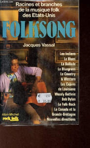 Folksong racines et branches de la musique folk des états-unis - les indiens, le blues, la ballade, le bluegrass, le country & western, les cajuns de louisiane, woody guthrie, bob dylan, le folk-rock, le canda et la grande-bretagne, nouvelles directions.