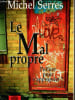 Le Mal propre - Polluer pour s'approprier ?. Serres Michel