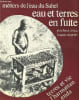 M&eacute;tiers de l'eau du Sahel - Eau et terres en fuite.. Chleq Jean-Louis, Dupriez Hugues