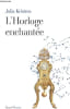 L'Horloge enchant&eacute;e.. Kristeva Julia