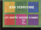 Les quatre saisons d'aimer - Naitre - Vivre - Paix - Mourir.. Debruynne Jean