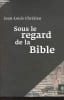 Sous le regard de la Bible - Collection Bible et philosophie.. Chr&eacute;tien Jean-Louis