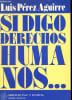 Si digo derechos humanos.... P&eacute;rez Aguirre Luis