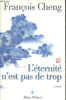 L'&eacute;ternit&eacute; n'est pas de trop.. Cheng Fran&ccedil;ois